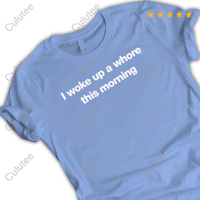 Official Found My Hoodie Merch I Woke Up A Whore This Morning T Shirt