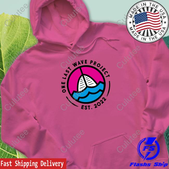 One Last Wave Project Est 2022 Shirt One Last Wave Project Est 2022 Shirts