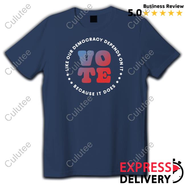 Official Adam Schiff Store Vote Like Our Democracy Depends On It Because It Does Shirt