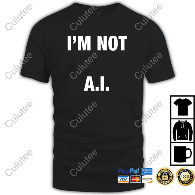 I'm Not A.I T Shirts