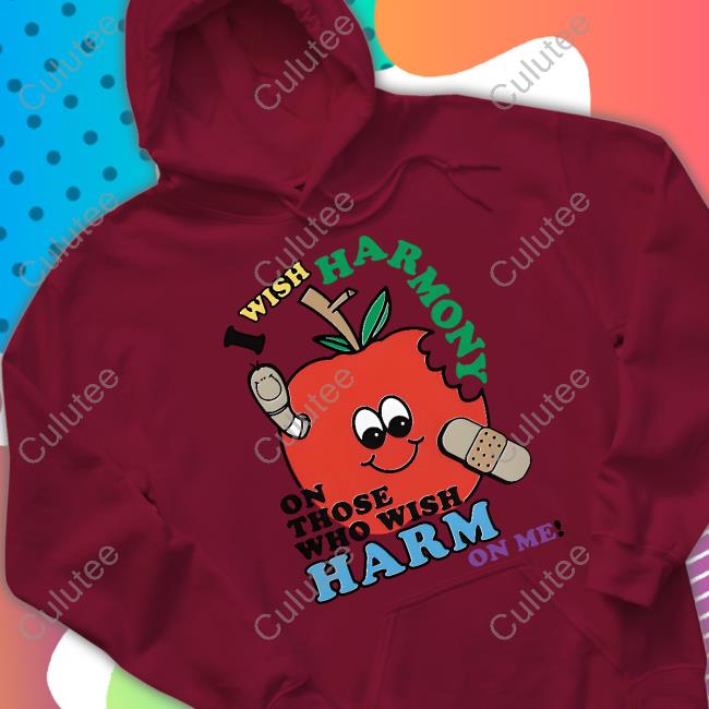 I Wish Harmony To Those Who Wish Harm On Me Shirt Goodshirts