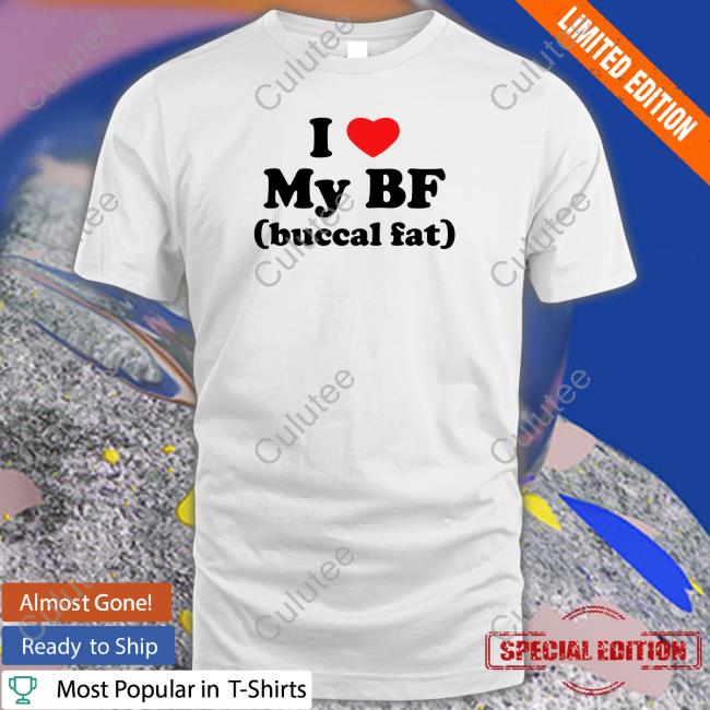 I Love My Bf (Buccal Fat) Tee Shirt Thegoodshirts Merch