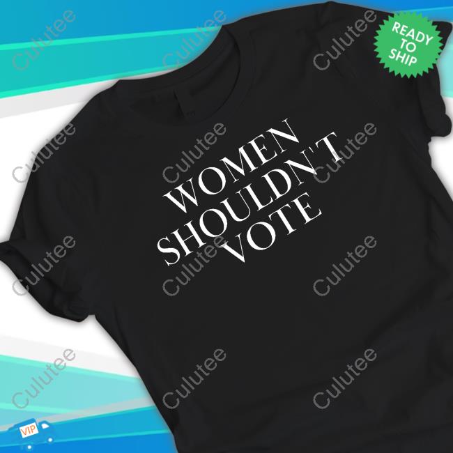 Official Justpearlythings Women Shouldn't Vote Shirt