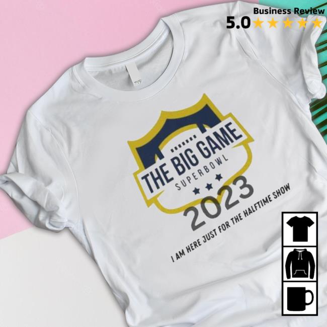 The Big Game Super Bowl 2023 I Am Here Just For The Halftime Show Sweaters