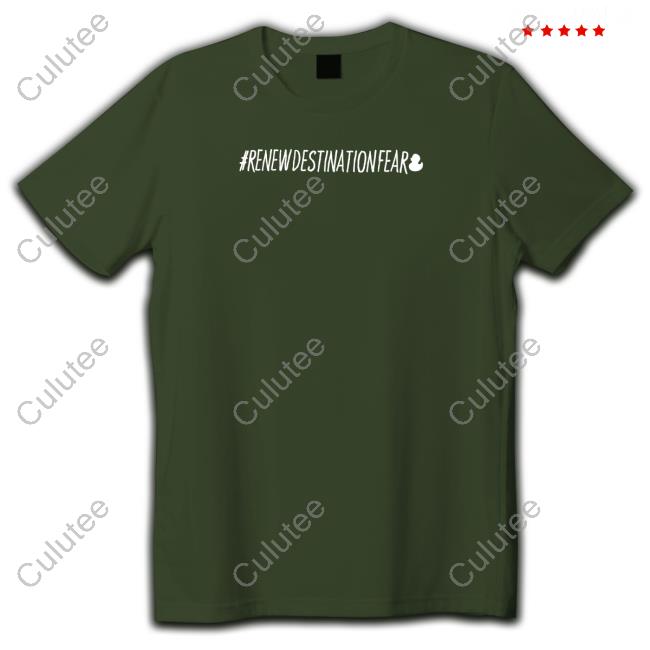 Official Fear Gear Shop #Renewdestinationfear Shirt