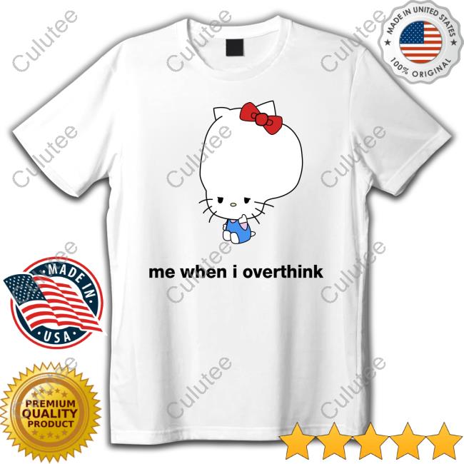 Official Hello Kitty Me When I Overthink Meme Shirt