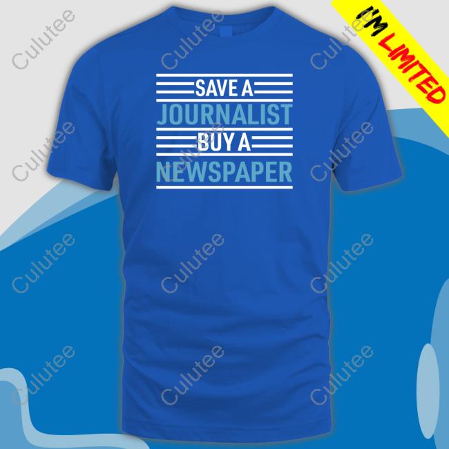 Save A Journalist Buy A Newspaper T-Shirt