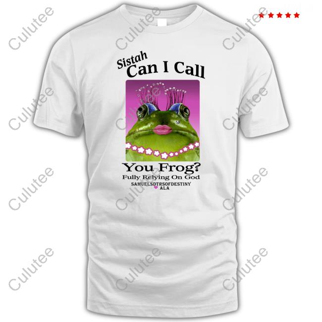 Shirts That Go Hard Sistah Can I Call You Frog Fully Relying On God Shirt