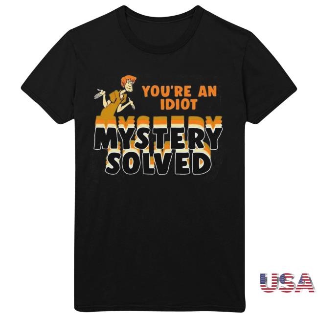 Scooby Doo You’re An Idiot Mystery Solved Tee Shirt
