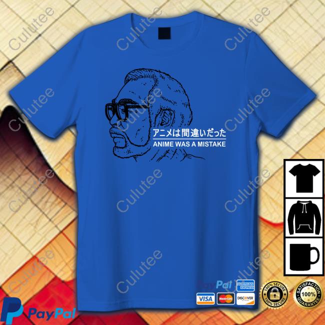 Anime Was A Mistake Tee Shirt