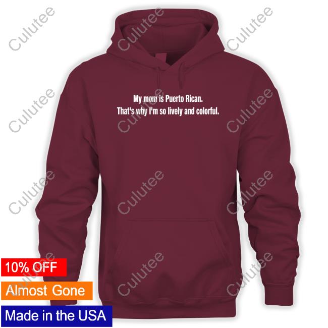 My Mom Is Puerto Rican That's Why I'm So Lively And Colorful Tee Shirt