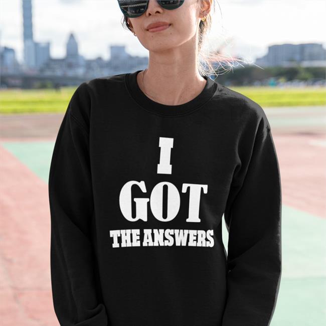 I Got The Answers Shirt Daily Loud