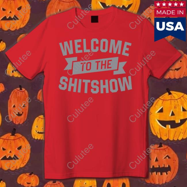 Welcome To The Shitshow T-Shirts