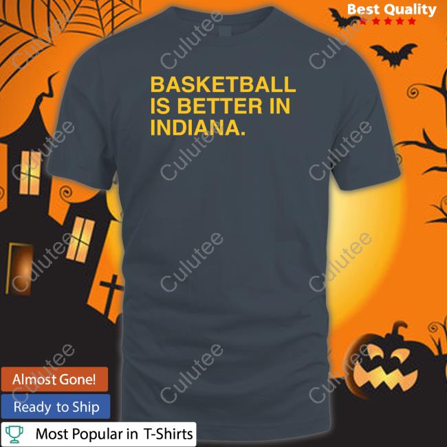 Obvious Shirts Shop Basketball Is Better In Indiana Indy T-Shirt