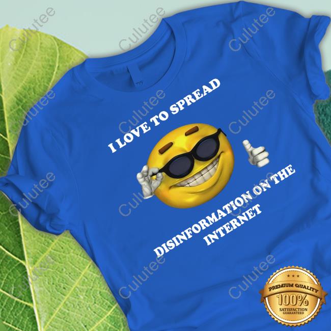Shirts That Go Hard I Love To Spread Disinformation On The Internet Hoodie Sweatshirt Shirtsthtgohard
