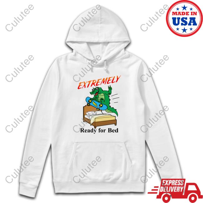Shitheadsteve Extremely Ready For Bed Long Sleeve