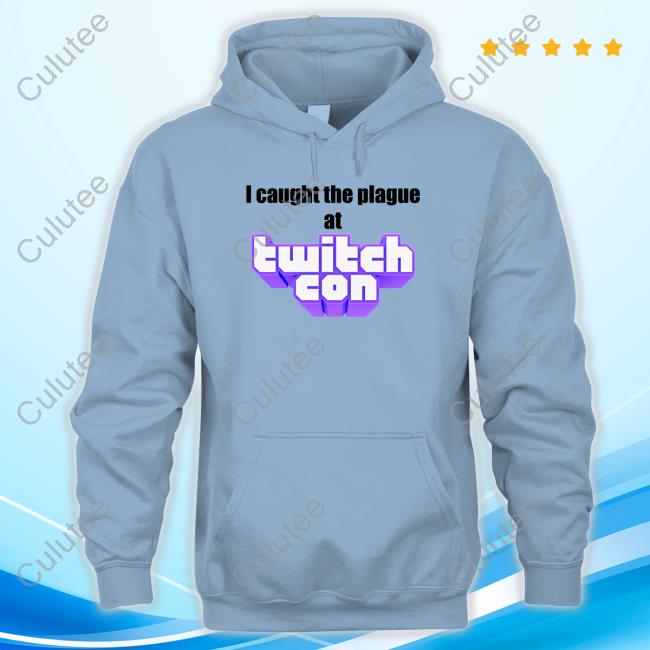 I Caught The Plague At Twitchcon T Shirts