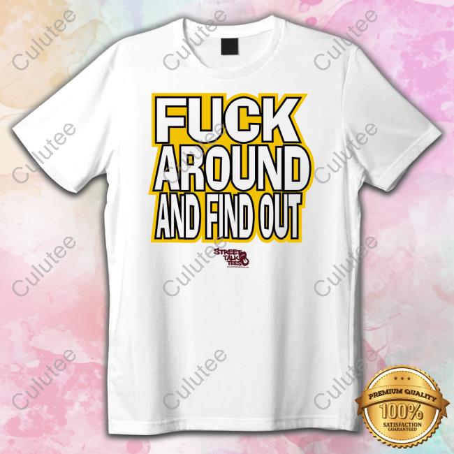 Fuck Around And Find Out Bitch I’M A Nugget Shirt
