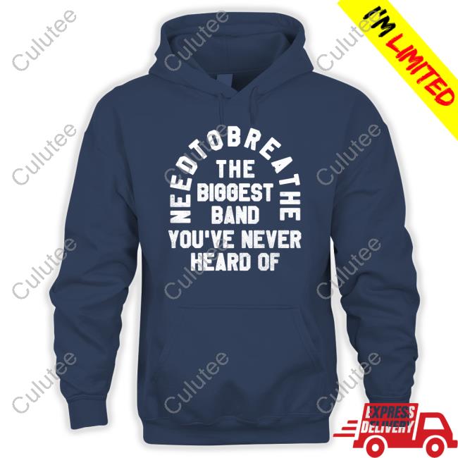 Needtobreathe Merch The Biggest Band You've Never Heard Of Sweatshirt