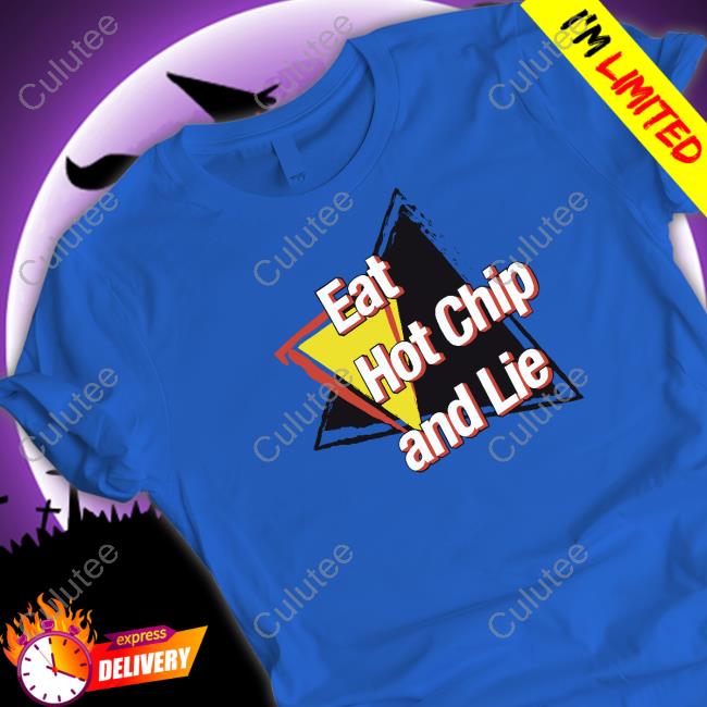 Eat Hot Chip And Lie Tee
