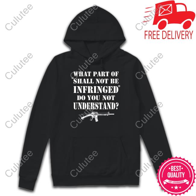 What Part Of Shall Not Be Infringed Shirt