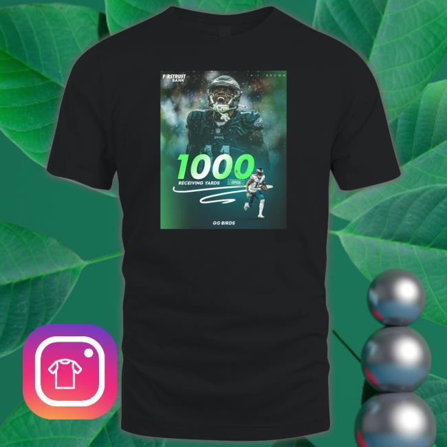 Official Philadelphia Eagles A J Brown 1000 Receiving Yards Shirt