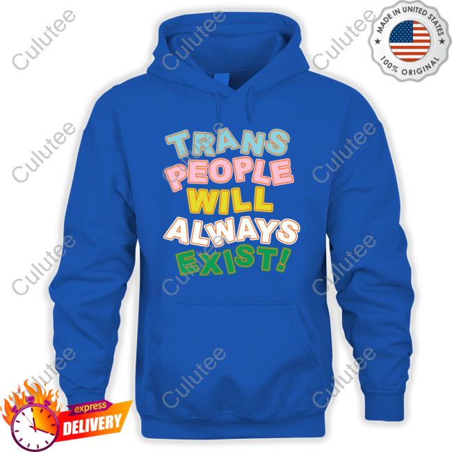 Official Trans People Will Always Exist Tee