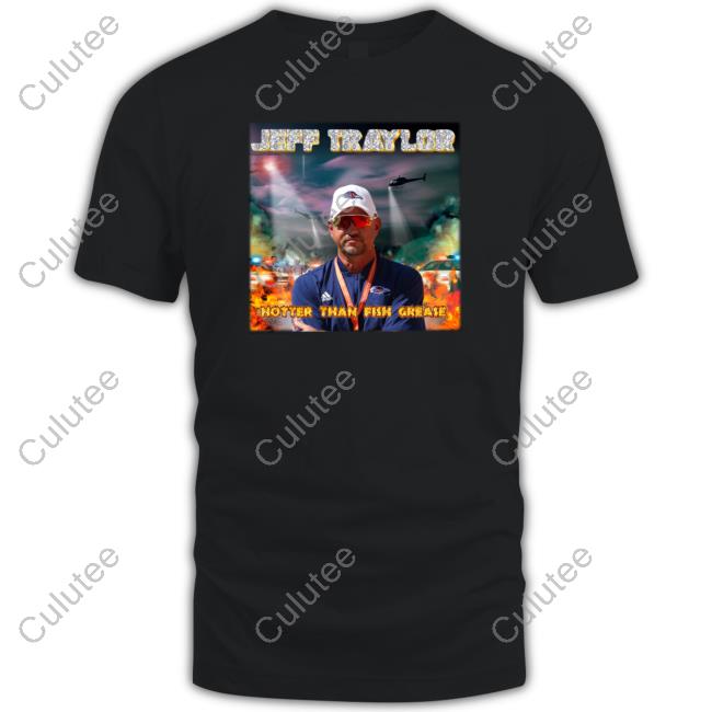 Official Jeff Traylor Hotter Than Fish Grease Tee Shirt