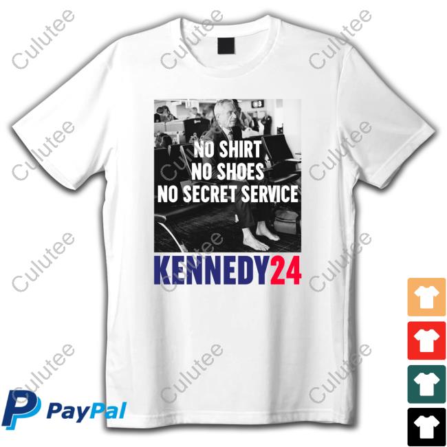 Official No Shirt No Shoes No Secret Service Kennedy24 Shirts
