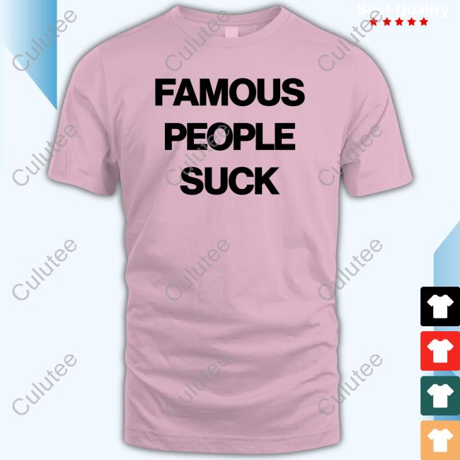 Famous People Suck T Shirt