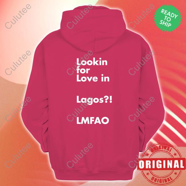 Lookin For Love In Lagos Lmfao Hoodie