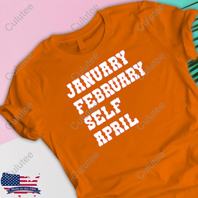 January February Self April T Shirts