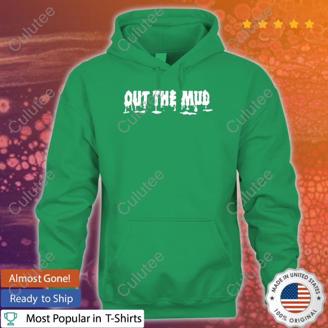 Out The Mud Shirt