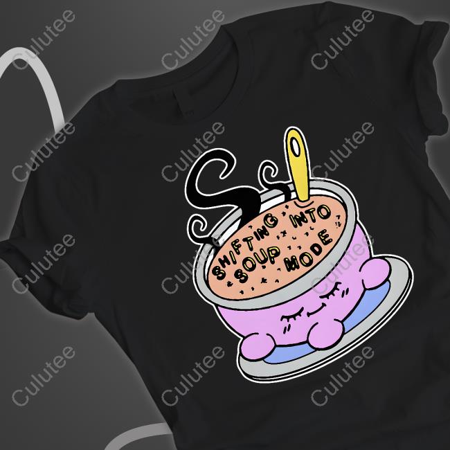 Shifting Into Soup Mode Shirt