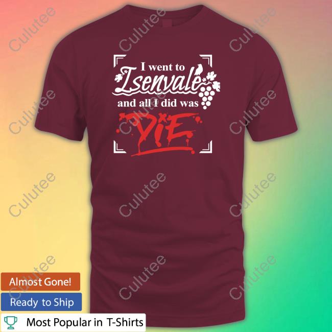The Unexpectables Shop I Went To Isenvale And All I Did Was Die Shirt