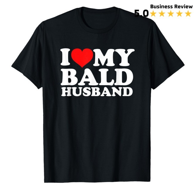 I Love My Bald Husband New Shirt