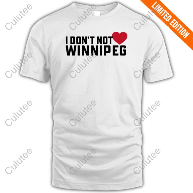 I Don't Not Love Winnipeg T Shirts Tourism Winnipeg