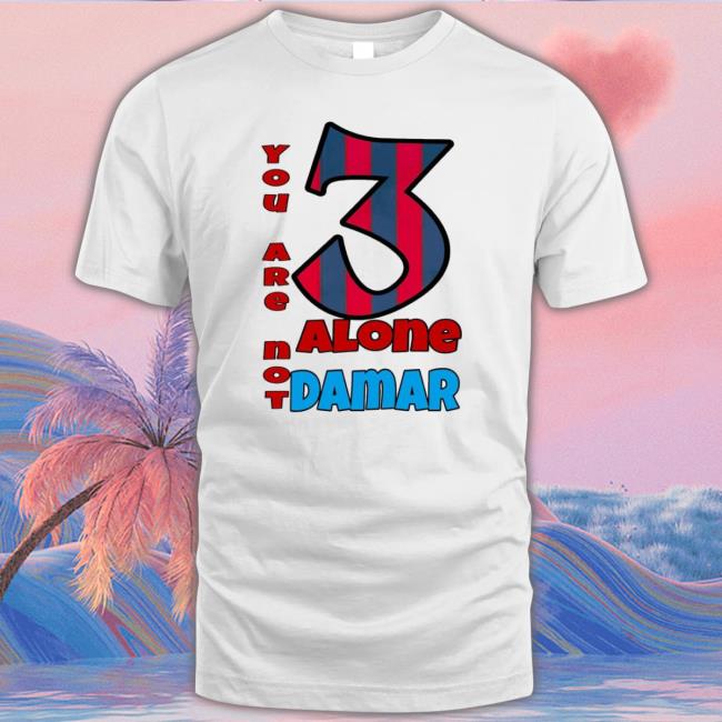 You Are Not Alone Damar Hamlin Tee Shirt