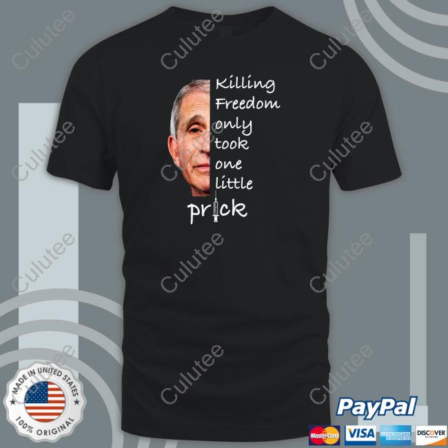 Official Killing Freedom Only Took One Little Prick Tee Shirts