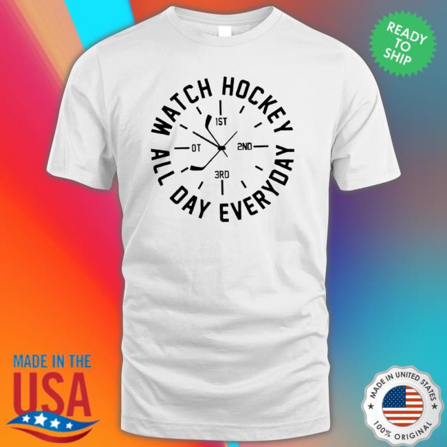 Watch Hockey All Day Everyday T-Shirt Watch Hockey All Day Everyday shirt
