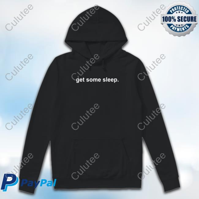 Get Some Sleep I Hope I Don't Feel Like This Forever T Shirt