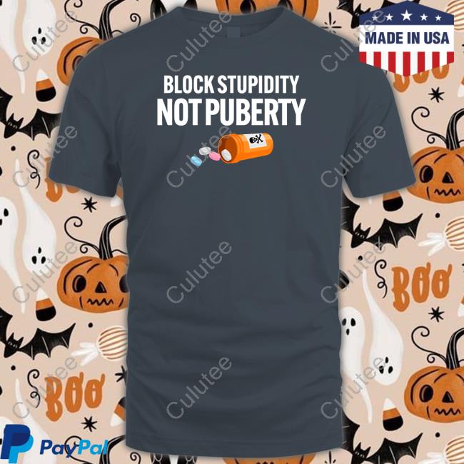 Block Stupidity Not Puberty Shirt