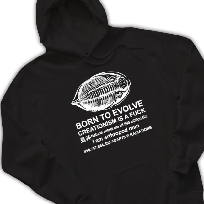 Born To Evolve Creationism Is A Fuck I Am Arthropod Man Unisex Sweatshirt