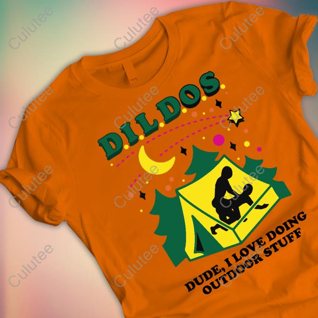 Dildos Dude I Love Doing Outdoor Stuff 2023 Shirt