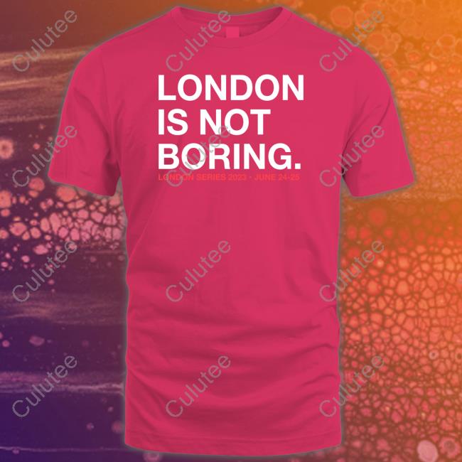 Official Obvious Shirts Shop London Is Not Boring London Series 2023 June 24-25 Shirt