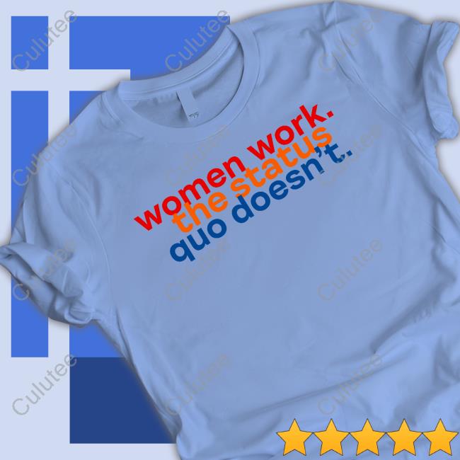 Women Work The Status Quo Doesn't Long Sleeve T Shirt