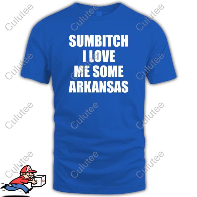 Sumbitch I Love Me Some Arkansas T Shirt