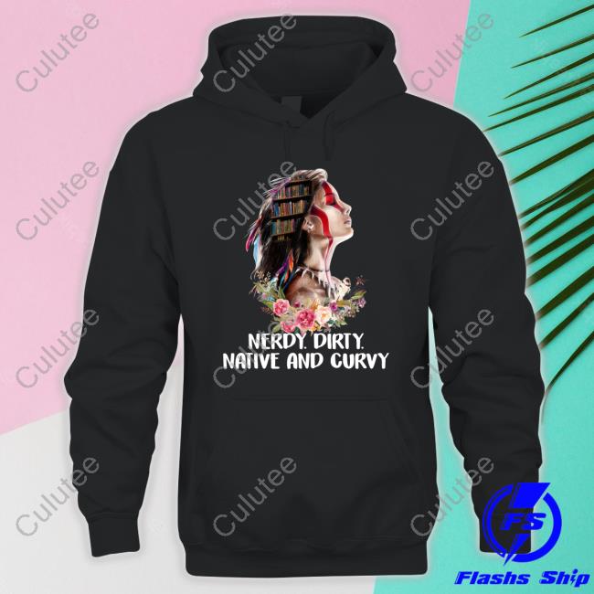 Native American Nerdy Dirty Native And Curvy Edition Limited Black Shirt 2022