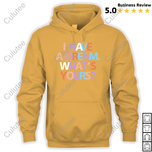 I Have A Dream What's Yours Shirt