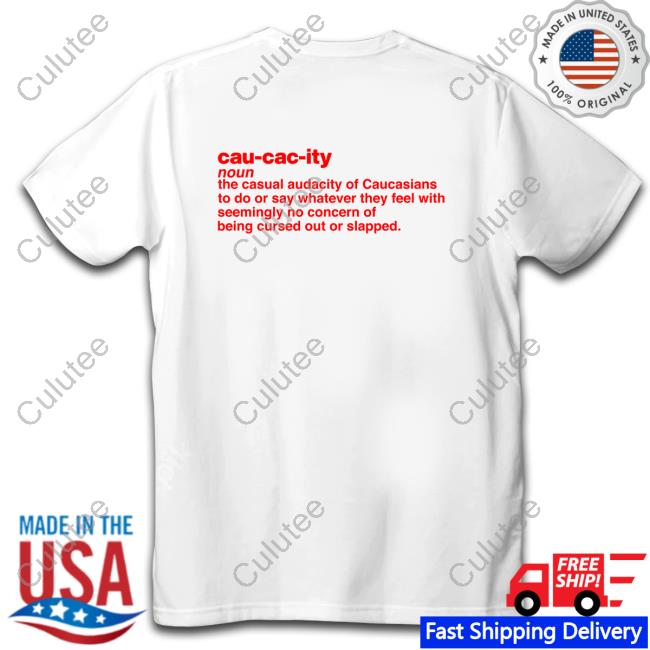 Cau Cac Ity Noun The Casual Audacity Of Caucasians Shirt